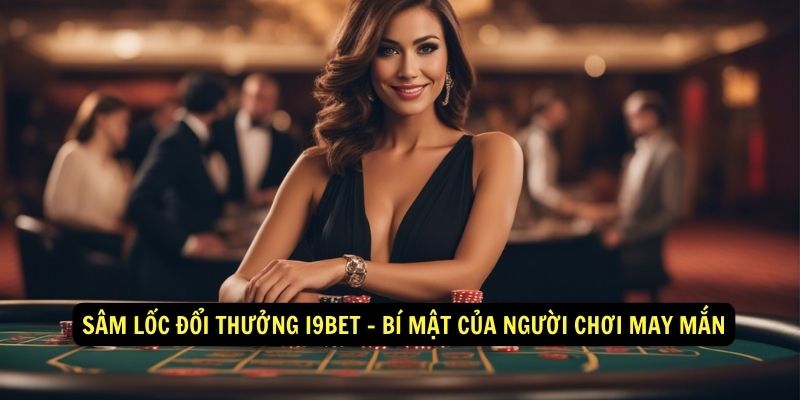 Sam-loc-doi-thuong-i9Bet-Bi-mat-cua-nguoi-choi-may-man