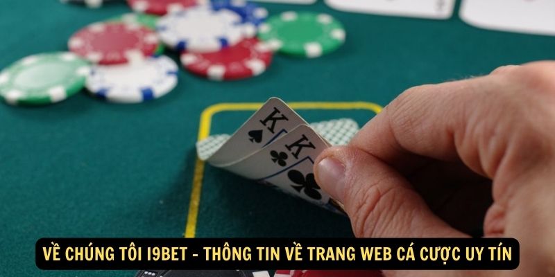 Về Chúng Tôi I9bet - Thông Tin Về Trang Web Cá Cược Uy Tín